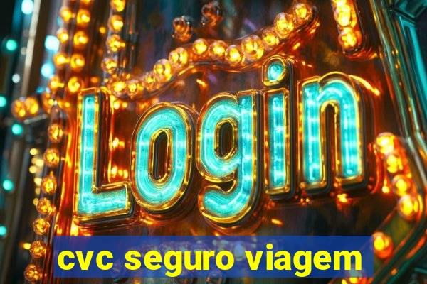 cvc seguro viagem